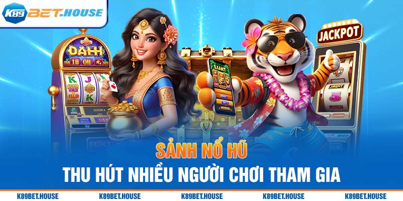 Ưu điểm khi trải nghiệm Nổ Hũ đổi thưởng tại sân chơi K89bet