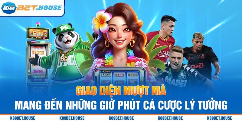 Giao diện mượt mà mang đến những giờ phút cá cược lý tưởng