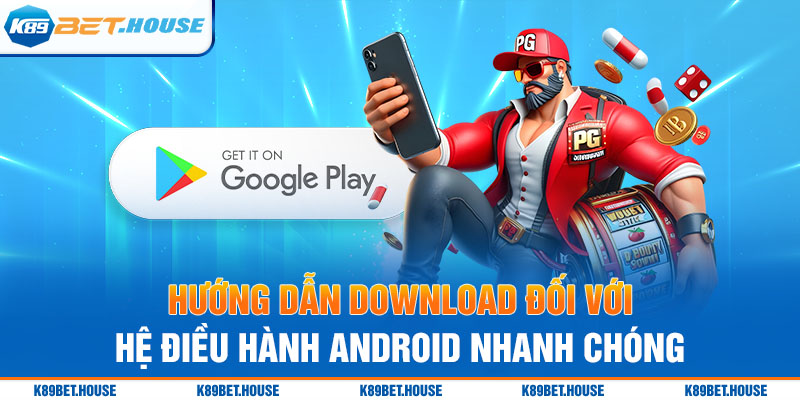 Hướng dẫn download đối với hệ điều hành Android nhanh chóng