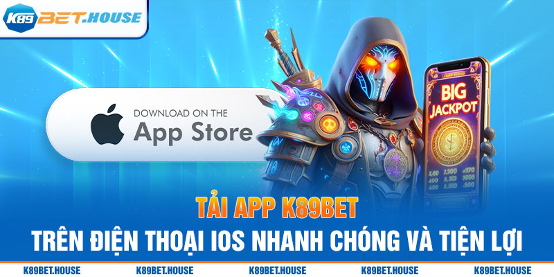 Tải app K89bet trên điện thoại IOS nhanh chóng và tiện lợi