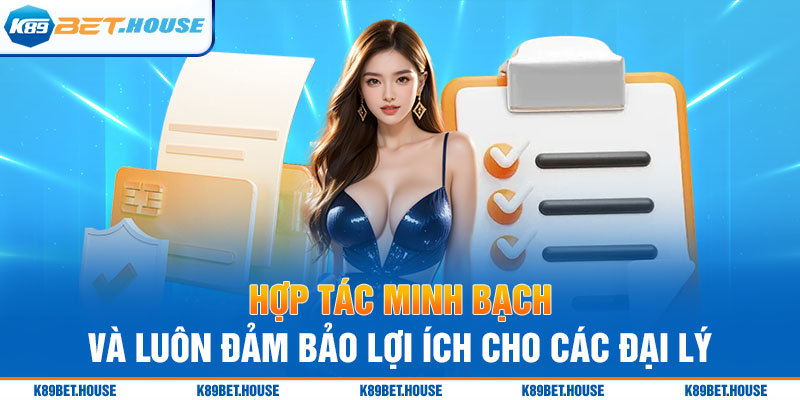 Hợp tác minh bạch và luôn đảm bảo lợi ích cho các đại lý