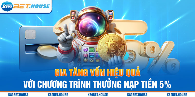 Gia tăng vốn hiệu quả với chương trình thưởng nạp tiền 5%