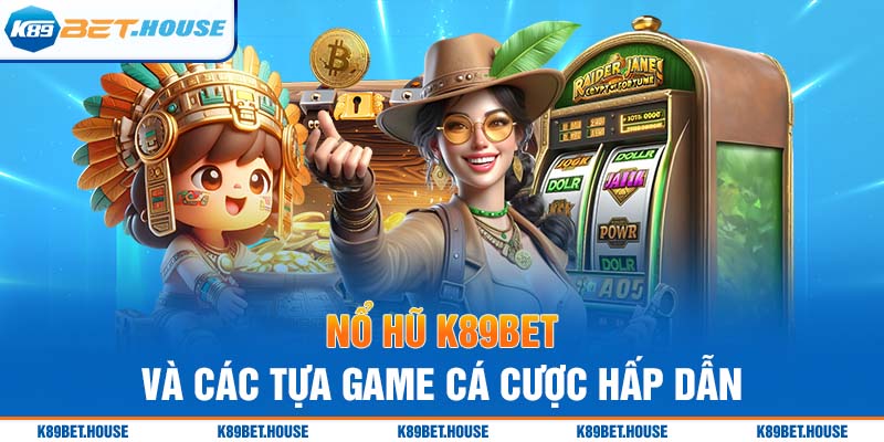 Thông tin sơ lược về sảnh chơi Nổ Hũ K89bet hấp dẫn